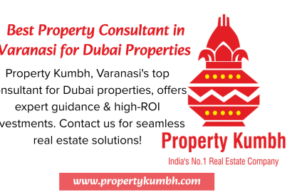 Best Property Consultant in Varanasi for Dubai Properties