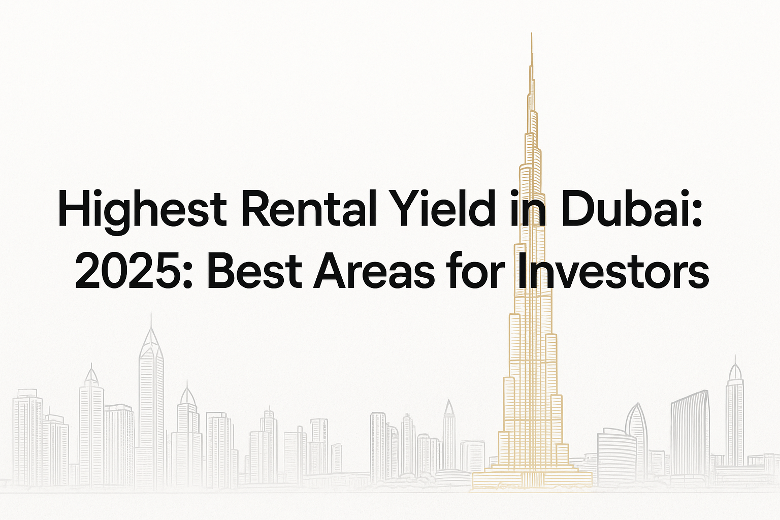 Highest Rental Yield In Dubai 2025 Best Areas For Investors