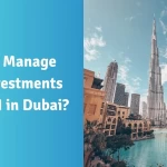 How to Manage Your Investments as an NRI in Dubai